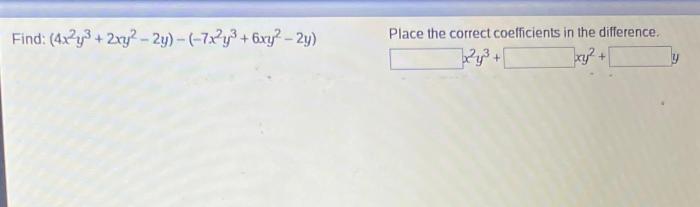 Find 4x2y3 2xy2 2y 7x2y3 6xy2 2y